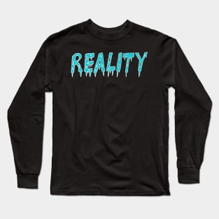 reality Long Sleeve T-Shirt